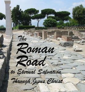 The Roman Road: Ensure your eternal salvation through Jesus Christ today!