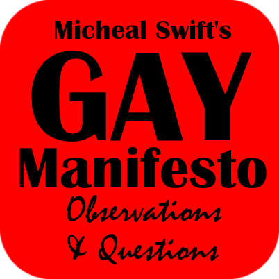 GAY MANIFESTO: Observations and Questions about the rant by Michael Swift