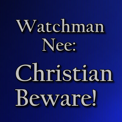 WATCHMAN NEE: Christian Beware!
