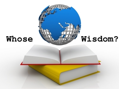 WHOSE WISDOM: The Wisdom of God or the wisdom of the world?